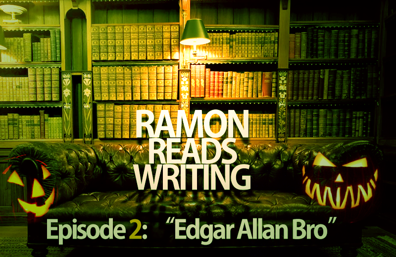 Ramon+Reads+Writing%2C+Halloween+Special%3A+Edgar+Allan+Bro